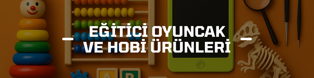 Eğitici Oyuncak & Hobi Ürünleri